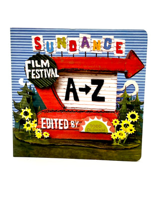 Sundance Film Festival A–Z — 2014 Designed and Edited by Todd Oldham, Cover Sculpture by Wayne White