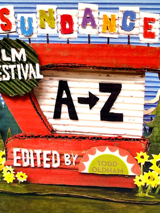 Sundance Film Festival A–Z — 2014 Designed and Edited by Todd Oldham, Cover Sculpture by Wayne White